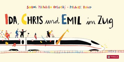 "Ida, Chris und Emil im Zug" von Sarah Michaela Orlovský und Michael Roher, TYROLIA, 2024
